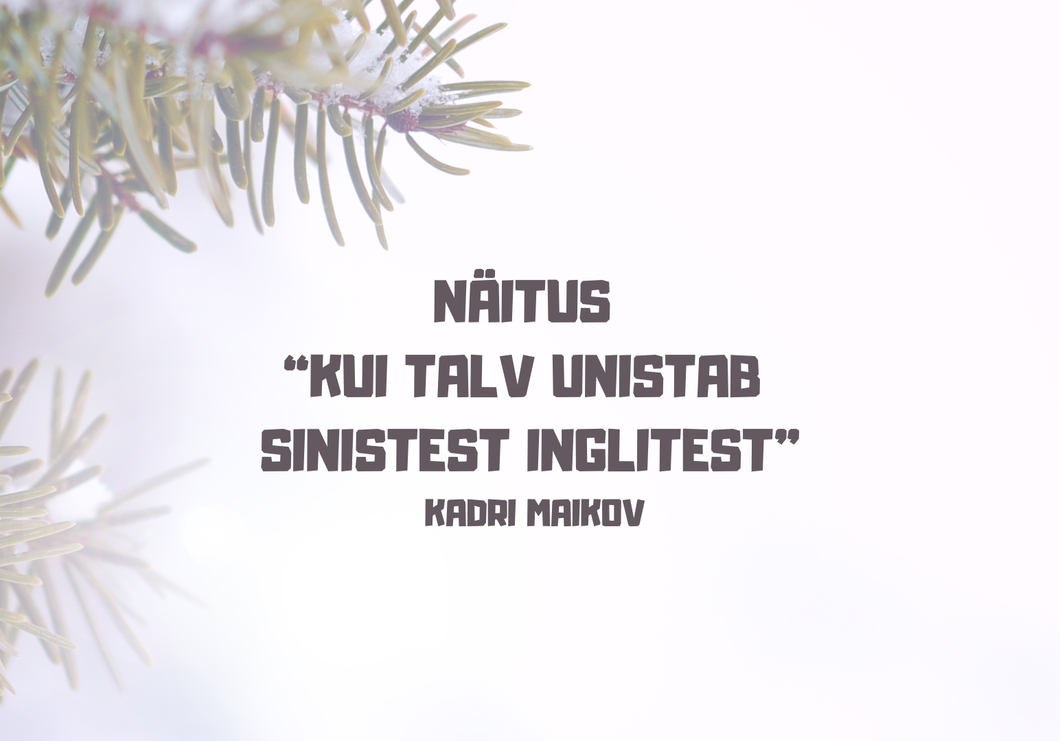 Kadri Maikovi inglinäitus "Kui talv unistab sinistest inglitest"